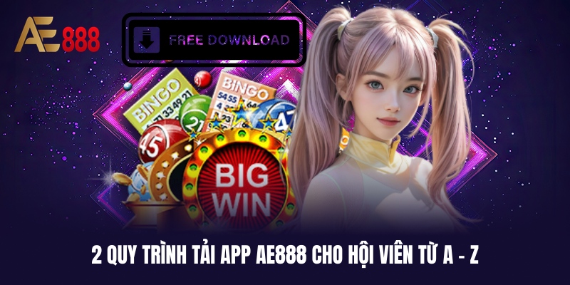 Nắm bắt quy trình tải app AE888 chuẩn nhất