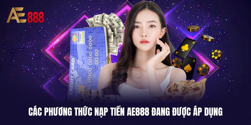 Danh sách phương thức nạp tiền AE888 hiện có