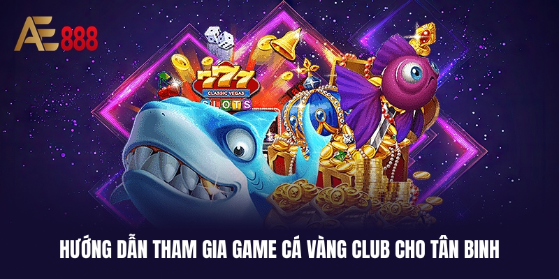 Cá Vàng Club - Săn Boss Chuẩn Bài, Jackpоt Khủng Tại AE888 3 Quy trình đến với sân chơi săn thưởng kịch tính