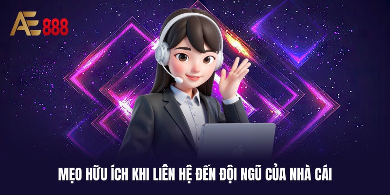 Lưu ý vài vấn đề để khi liên hệ AE888 suôn sẻ hơn