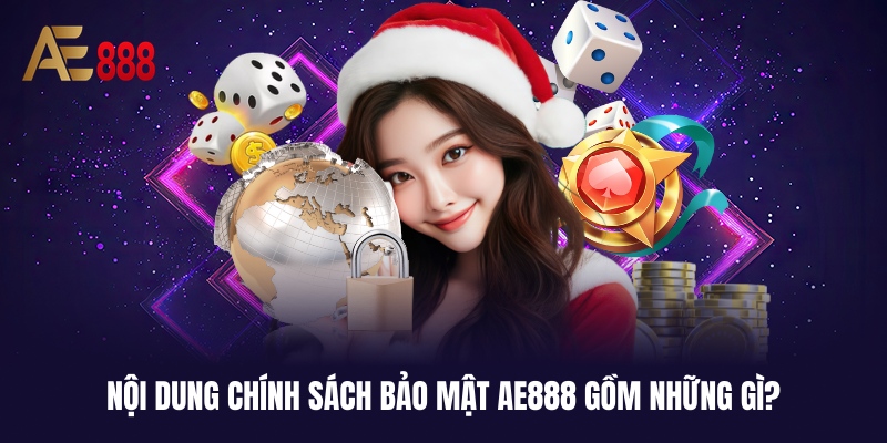 Vài nội dung chính vạn cần biết về chính sách bảo mật AE888