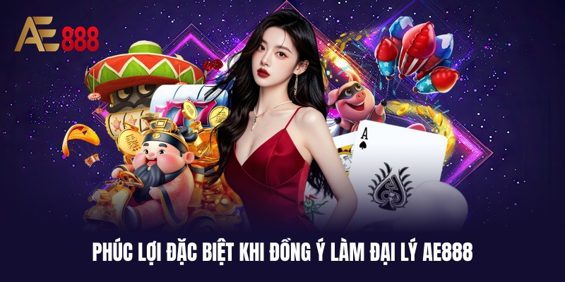 Quyền lợi hấp dẫn khi chọn làm đại lý AE888