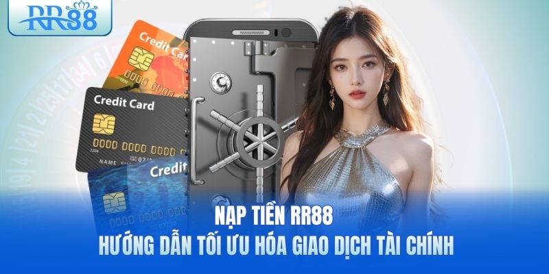 nap-tien-rr88-huong-dan-toi-uu-hoa-giao-dich-tai-chinh