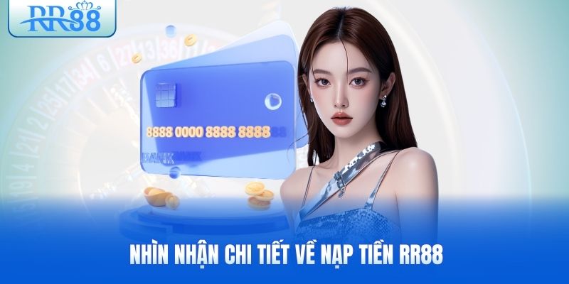 nhin-nhan-chi-tiet-ve-nap-tien-rr88