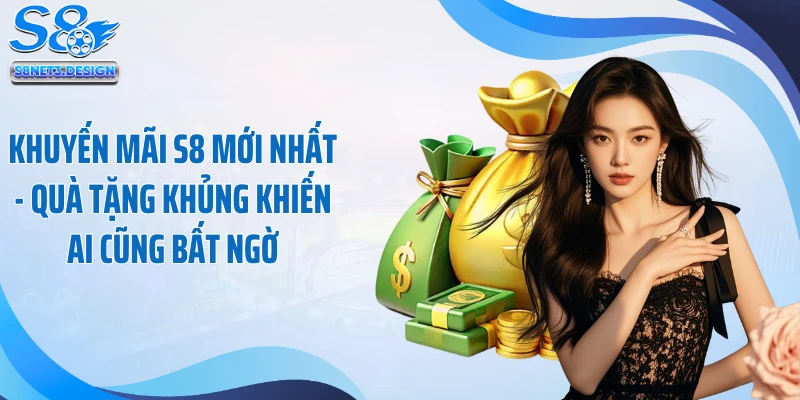 Khuyến Mãi S8 Mới Nhất - Quà Tặng Khủng Khiến Ai Cũng Bất Ngờ
