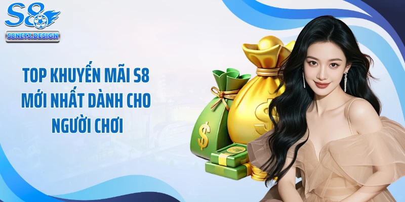 Top khuyến mãi S8 mới nhất dành cho người chơi