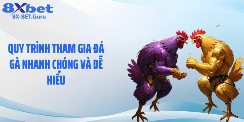 Quy trình tham gia đá gà nhanh chóng và dễ hiểu