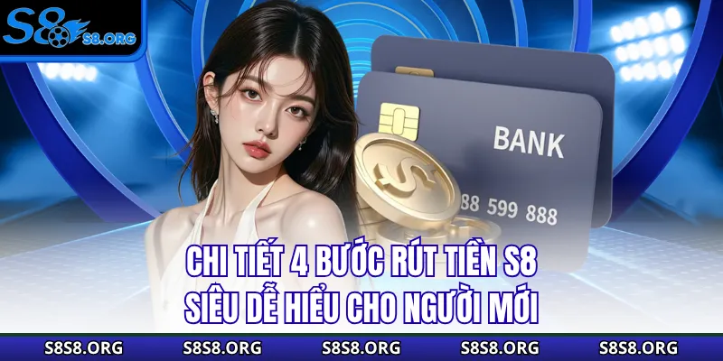 chi-tiet-4-buoc-rut-tien-s8-sieu-de-hieu-cho-nguoi-moi